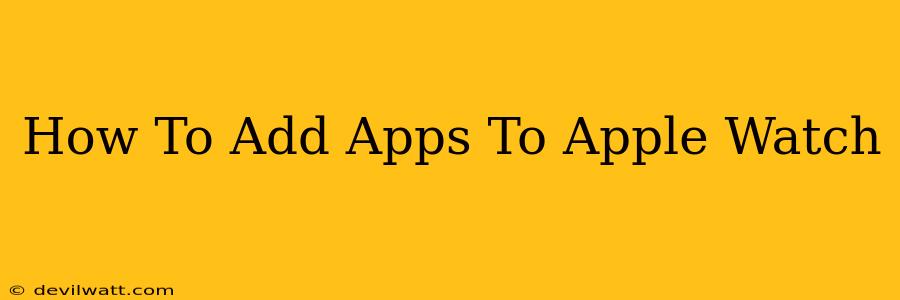 How To Add Apps To Apple Watch