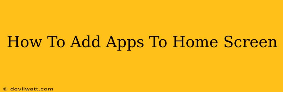 How To Add Apps To Home Screen