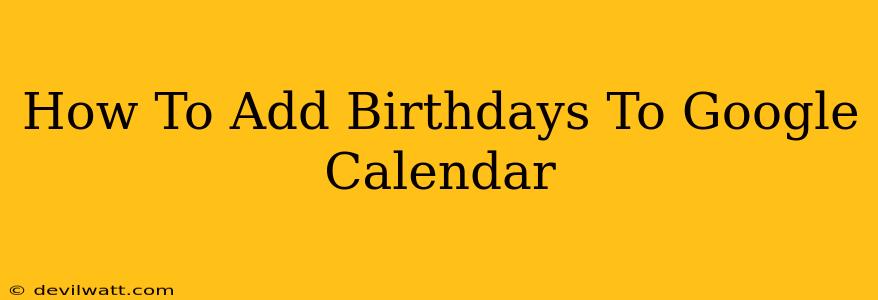 How To Add Birthdays To Google Calendar