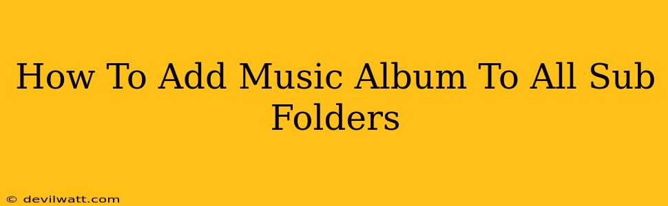 How To Add Music Album To All Sub Folders