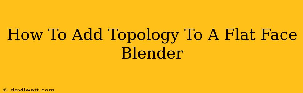 How To Add Topology To A Flat Face Blender