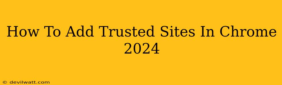 How To Add Trusted Sites In Chrome 2024