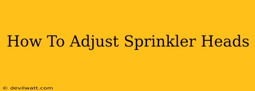 How To Adjust Sprinkler Heads