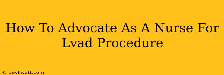 How To Advocate As A Nurse For Lvad Procedure