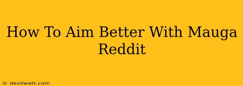 How To Aim Better With Mauga Reddit