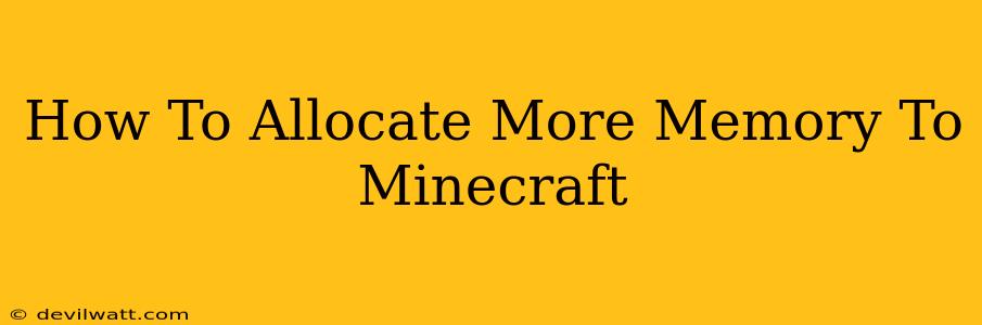 How To Allocate More Memory To Minecraft