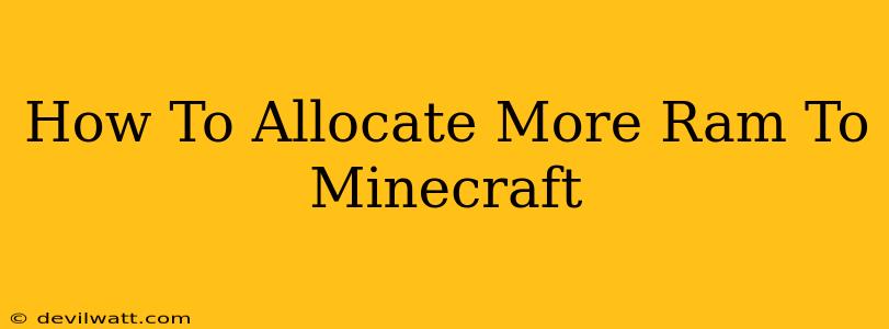 How To Allocate More Ram To Minecraft