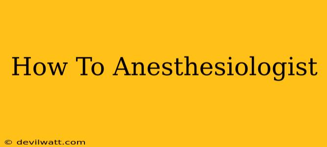 How To Anesthesiologist