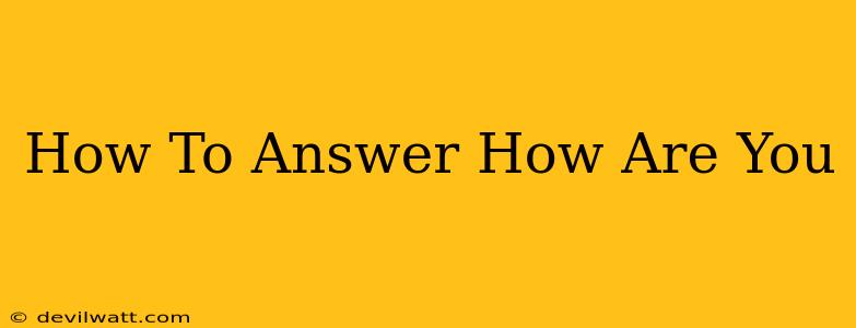 How To Answer How Are You