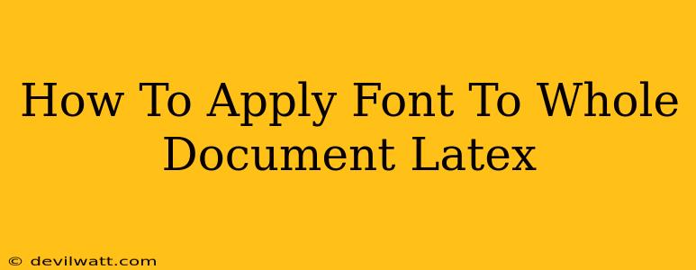 How To Apply Font To Whole Document Latex