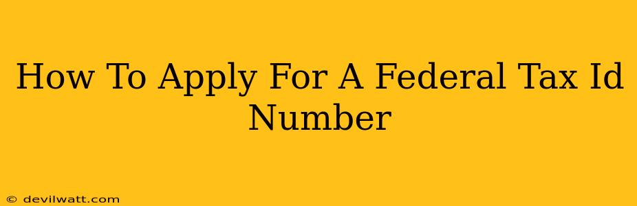 How To Apply For A Federal Tax Id Number