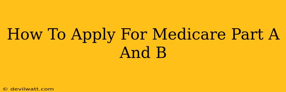 How To Apply For Medicare Part A And B