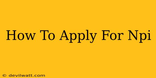 How To Apply For Npi