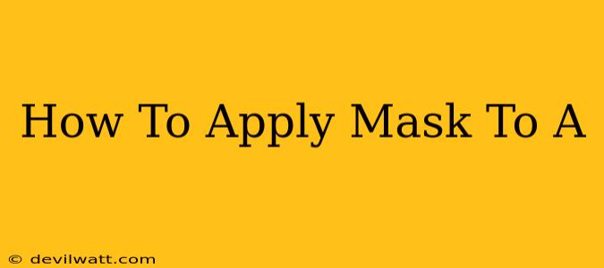 How To Apply Mask To A