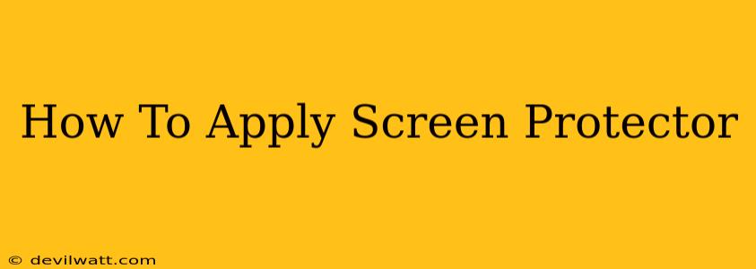 How To Apply Screen Protector