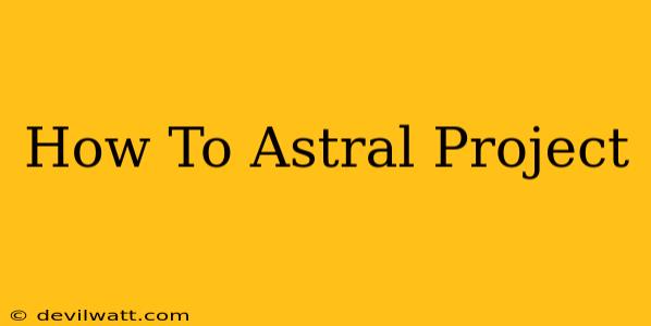 How To Astral Project