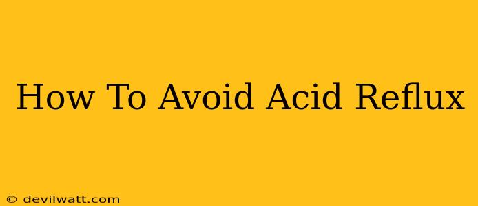 How To Avoid Acid Reflux