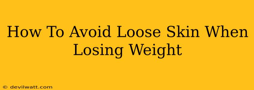 How To Avoid Loose Skin When Losing Weight