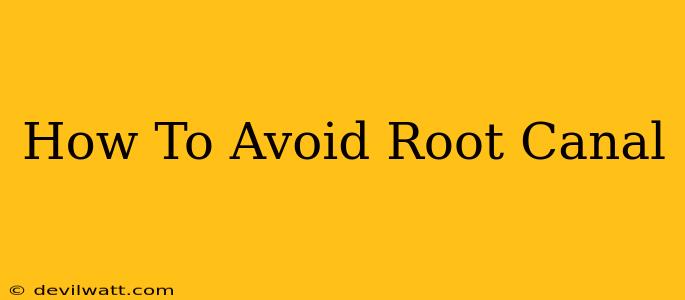 How To Avoid Root Canal