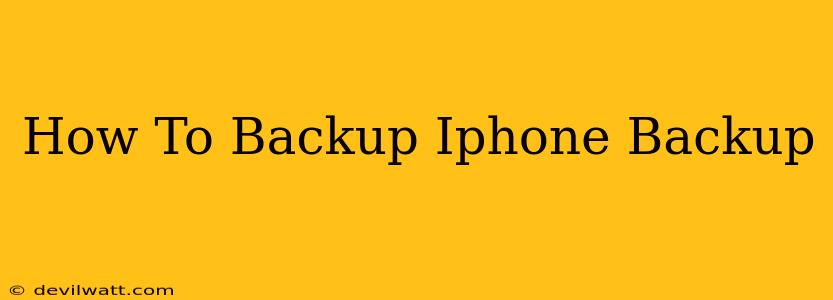 How To Backup Iphone Backup