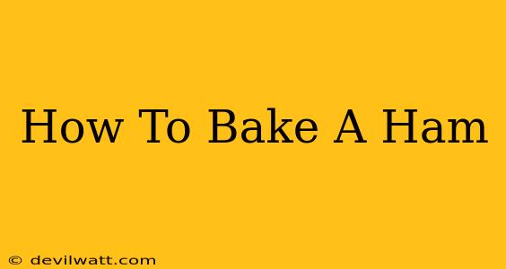 How To Bake A Ham