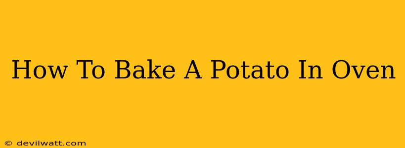 How To Bake A Potato In Oven