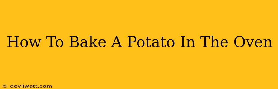 How To Bake A Potato In The Oven