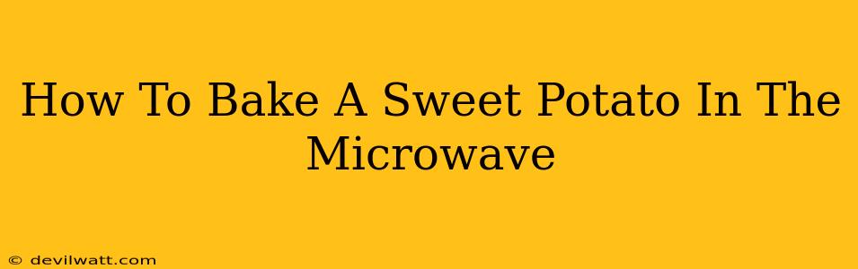 How To Bake A Sweet Potato In The Microwave