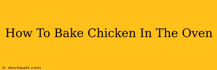 How To Bake Chicken In The Oven