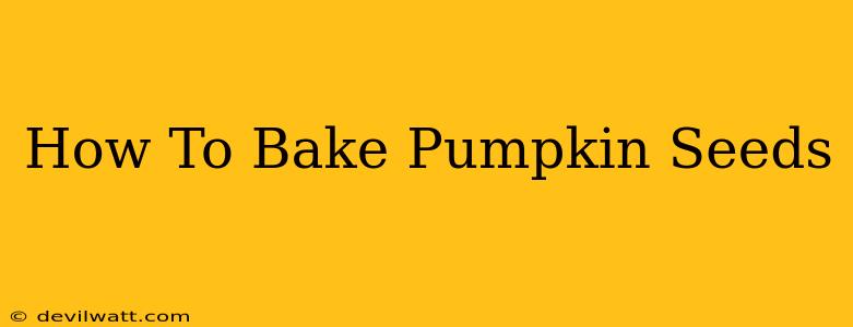 How To Bake Pumpkin Seeds