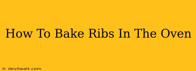 How To Bake Ribs In The Oven