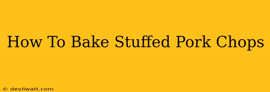 How To Bake Stuffed Pork Chops