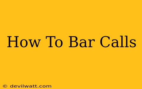 How To Bar Calls