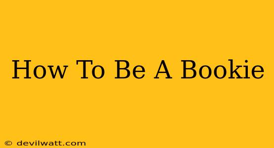 How To Be A Bookie