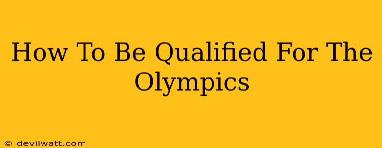 How To Be Qualified For The Olympics