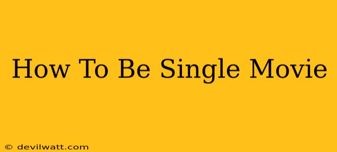 How To Be Single Movie