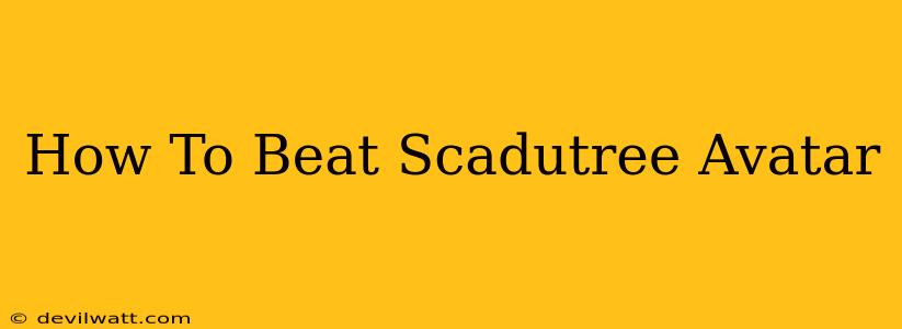 How To Beat Scadutree Avatar