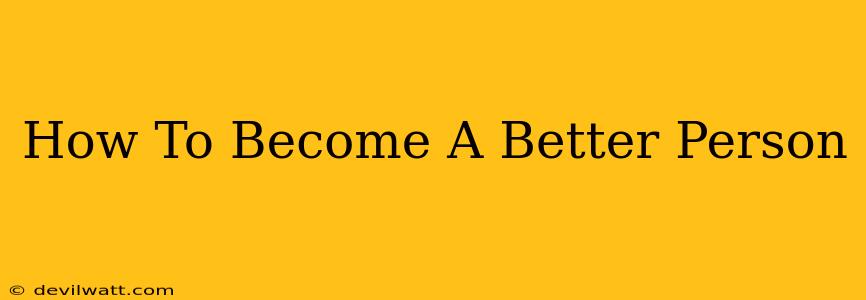 How To Become A Better Person