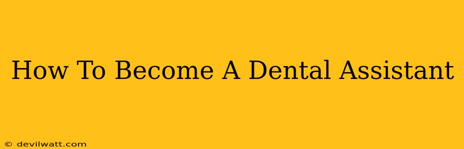 How To Become A Dental Assistant