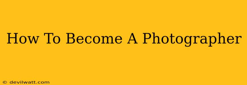 How To Become A Photographer