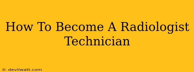 How To Become A Radiologist Technician