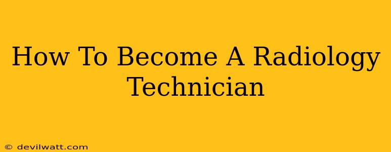 How To Become A Radiology Technician