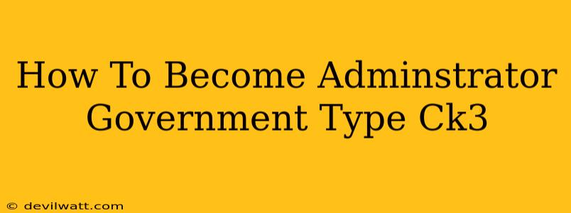 How To Become Adminstrator Government Type Ck3