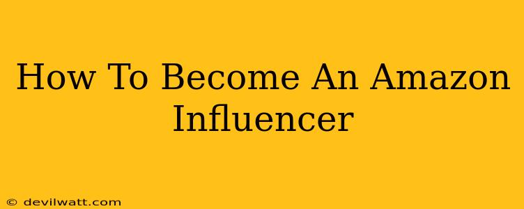 How To Become An Amazon Influencer