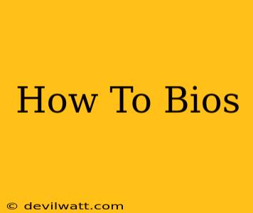 How To Bios