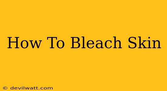 How To Bleach Skin