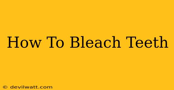 How To Bleach Teeth