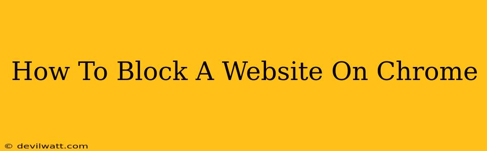 How To Block A Website On Chrome