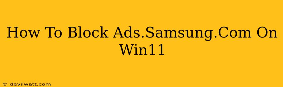 How To Block Ads.Samsung.Com On Win11