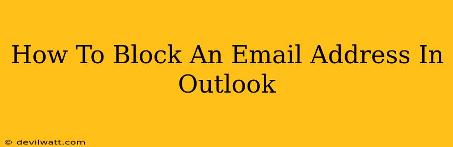 How To Block An Email Address In Outlook